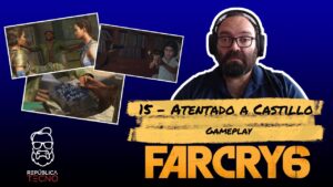 15) Un atentado contra Anton Castillo - Far Cry 6 [Gameplay]